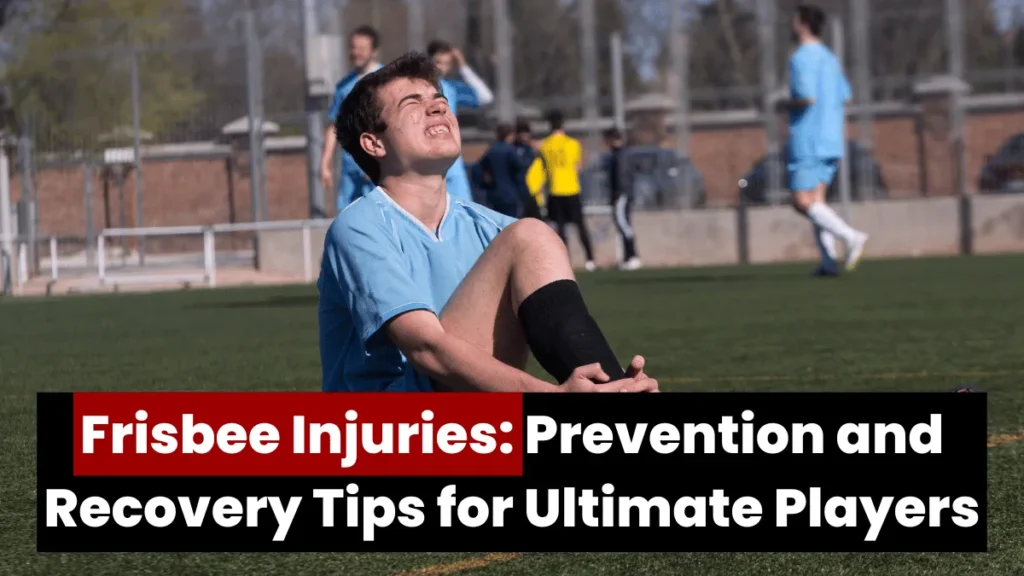 Frisbee Injuries: Prevention and Recovery Tips for Ultimate Players